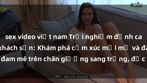 sex video việt nam Trải nghiệm đỉnh cao tình yêu tại sex khách sạn: Khám phá cảm xúc mới mẻ và đam mê trên chăn giường sang trọng, độc đáo, không giới hạn.