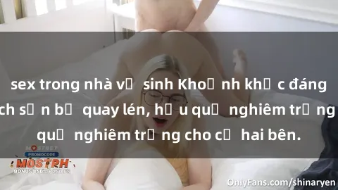 sex trong nhà vệ sinh Khoảnh khắc đáng buồn: Sex khách sạn bị quay lén, hậu quả nghiêm trọng cho cả hai bên.