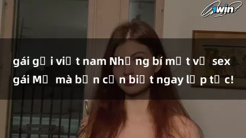 gái gọi việt nam Những bí mật về sex gái Mỹ mà bạn cần biết ngay lập tức!