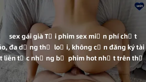 sex gái già Tải phim sex miễn phí chất lượng cao độc đáo, đa dạng thể loại, không cần đăng ký tài khoản. Cập nhật liên tục những bộ phim hot nhất trên thị trường. Sự lựa chọn hàng đầu cho người yêu th