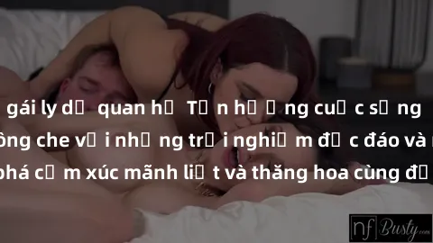 gái ly dị quan hệ Tận hưởng cuộc sống tình dục online không che với những trải nghiệm độc đáo và mới lạ. Khám phá cảm xúc mãnh liệt và thăng hoa cùng đối tác tại các trang web chuyên nghiệp.
