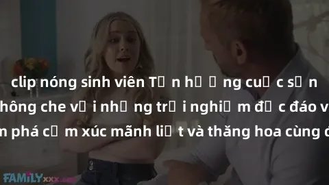clip nóng sinh viên Tận hưởng cuộc sống tình dục online không che với những trải nghiệm độc đáo và mới lạ. Khám phá cảm xúc mãnh liệt và thăng hoa cùng đối tác tại các trang web chuyên nghiệp.
