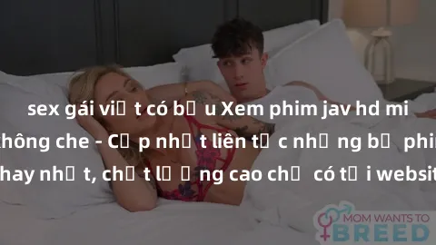 sex gái việt có bầu Xem phim jav hd miễn phí đỉnh cao không che - Cập nhật liên tục những bộ phim sex hay nhất, chất lượng cao chỉ có tại website chuyên nghiệp hàng đầu.