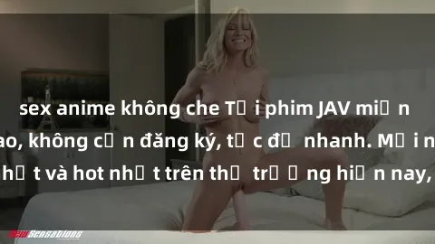 sex anime không che Tải phim JAV miễn phí chất lượng cao, không cần đăng ký, tốc độ nhanh. Mới nhất và hot nhất trên thị trường hiện nay, cập nhật hàng ngày.