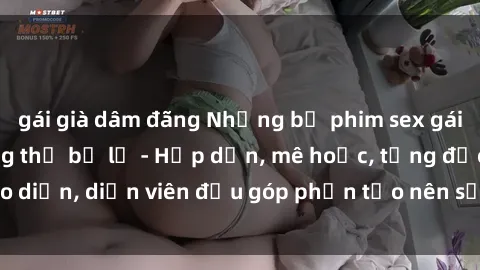 gái già dâm đãng Những bộ phim sex gái già đỉnh cao không thể bỏ lỡ - Hấp dẫn, mê hoặc, từng đạo diễn, diễn viên đều góp phần tạo nên sự hấp dẫn, kích thích.