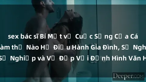 sex bác sĩ Bí Mật về Cuộc Sống Của Các MILF Việt Nam: Làm thế Nào Họ Điều Hành Gia Đình, Sự Nghiệp và Vẻ Đẹp Với Định Hình Văn Hóa Đương Đại
