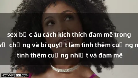 sex bắc âu cách kích thích đam mê trong hôn nhân: Sex vợ chồng và bí quyết làm tình thêm cuồng nhiệt và đam mê