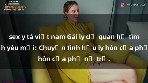 sex y tá việt nam Gái ly dị quan hệ tìm kiếm tình yêu mới: Chuyện tình hậu ly hôn của phụ nữ trẻ.