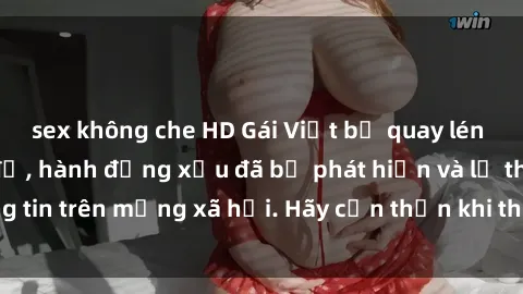 sex không che HD Gái Việt bị quay lén trong phòng thay đồ, hành động xấu đã bị phát hiện và lộ thông tin trên mạng xã hội. Hãy cẩn thận khi thay đồ ở nơi công cộng!