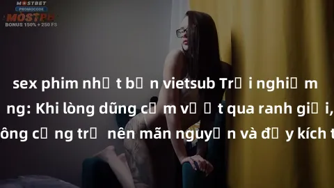 sex phim nhật bản vietsub Trải nghiệm làm tình ngoài đường: Khi lòng dũng cảm vượt qua ranh giới, cuộc hẹn nơi công cộng trở nên mãn nguyện và đầy kích thích. Hành vi nguy hiểm, nhưng cũng tạo nên cảm