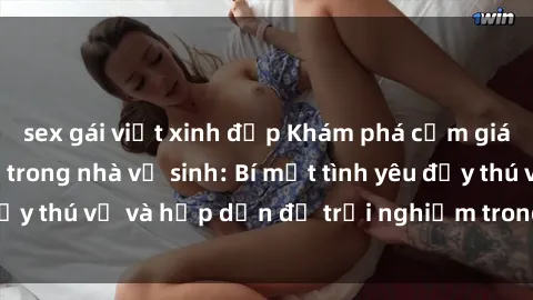 sex gái việt xinh đẹp Khám phá cảm giác mới mẻ với sex trong nhà vệ sinh: Bí mật tình yêu đầy thú vị và hấp dẫn để trải nghiệm trong đêm hôm nay!