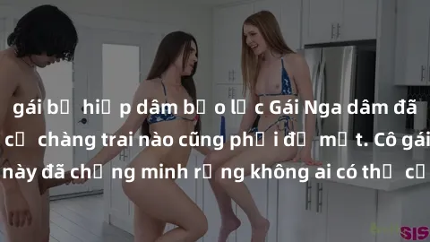 gái bị hiếp dâm bạo lực Gái Nga dâm đãng khiến tim bất cứ chàng trai nào cũng phải đỏ mặt. Cô gái xinh đẹp này đã chứng minh rằng không ai có thể cưỡng lại khi cô làm tình đắm say.