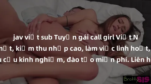 jav việt sub Tuyển gái call girl Việt Nam gợi cảm, đẹp mắt, kiếm thu nhập cao, làm việc linh hoạt, không yêu cầu kinh nghiệm, đào tạo miễn phí. Liên hệ ngay để biết thêm chi tiết!