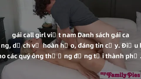 gái call girl việt nam Danh sách gái call girl vip chất lượng, dịch vụ hoàn hảo, đáng tin cậy. Điều hấp dẫn cho các quý ông thượng đẳng tại thành phố. Hãy nhấc máy và đặt lịch ngay!