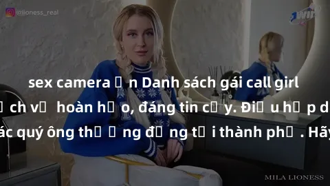 sex camera ẩn Danh sách gái call girl vip chất lượng, dịch vụ hoàn hảo, đáng tin cậy. Điều hấp dẫn cho các quý ông thượng đẳng tại thành phố. Hãy nhấc máy và đặt lịch ngay!