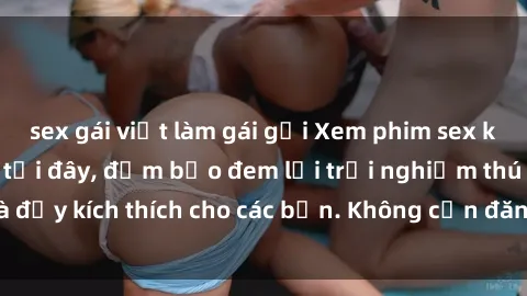 sex gái việt làm gái gọi Xem phim sex không che miễn phí tại đây, đảm bảo đem lại trải nghiệm thú vị và đầy kích thích cho các bạn. Không cần đăng ký, hoàn toàn miễn phí.