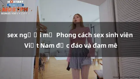 sex người mỹ Phong cách sex sinh viên Việt Nam độc đáo và đam mê